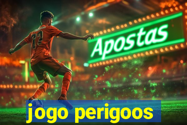 jogo perigoos